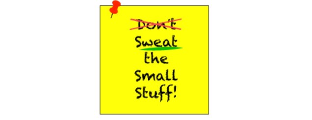 sweat the small stuff